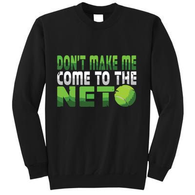 Funny Dont Make Me Come To The Net Tennis Player Sweatshirt