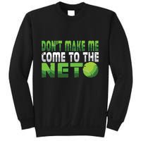 Funny Dont Make Me Come To The Net Tennis Player Sweatshirt