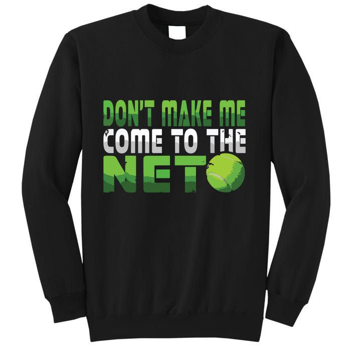 Funny Dont Make Me Come To The Net Tennis Player Sweatshirt