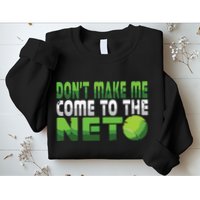 Funny Dont Make Me Come To The Net Tennis Player Sweatshirt