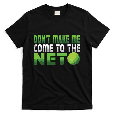 Funny Dont Make Me Come To The Net Tennis Player T-Shirt