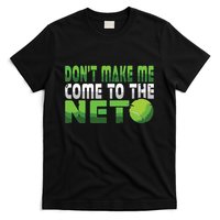 Funny Dont Make Me Come To The Net Tennis Player T-Shirt