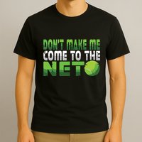 Funny Dont Make Me Come To The Net Tennis Player T-Shirt
