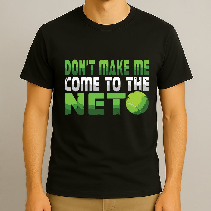 Funny Dont Make Me Come To The Net Tennis Player T-Shirt