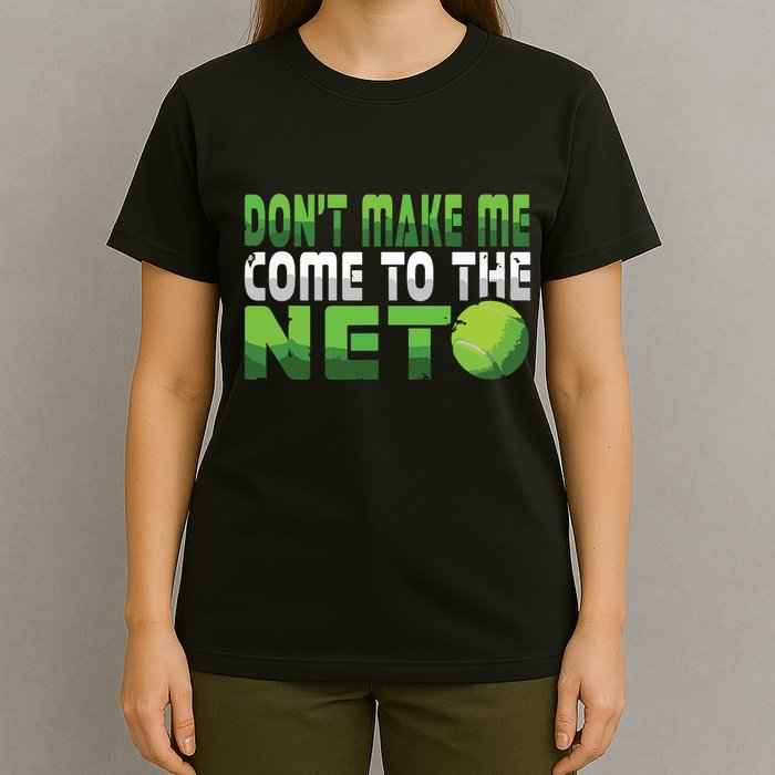 Funny Dont Make Me Come To The Net Tennis Player T-Shirt