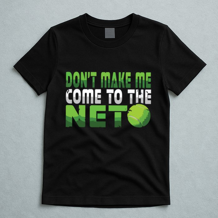 Funny Dont Make Me Come To The Net Tennis Player T-Shirt