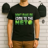 Funny Dont Make Me Come To The Net Tennis Player T-Shirt