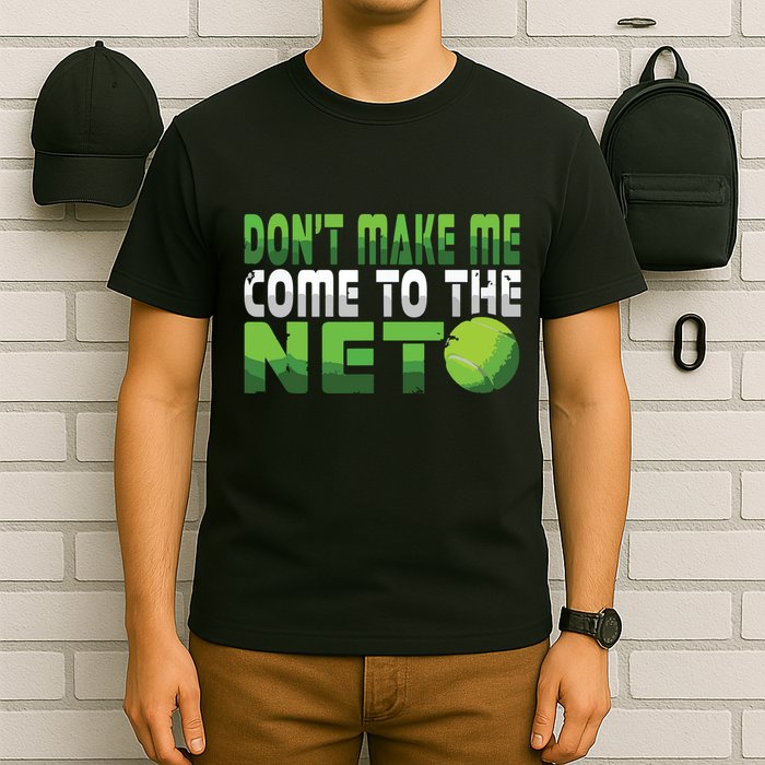 Funny Dont Make Me Come To The Net Tennis Player T-Shirt