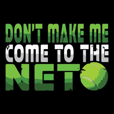 Funny Dont Make Me Come To The Net Tennis Player T-Shirt