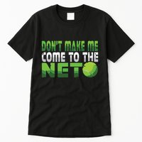 Funny Dont Make Me Come To The Net Tennis Player Tall T-Shirt