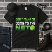 Funny Dont Make Me Come To The Net Tennis Player Tall T-Shirt