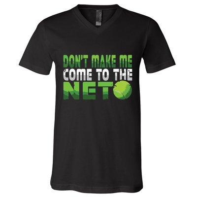 Funny Dont Make Me Come To The Net Tennis Player V-Neck T-Shirt