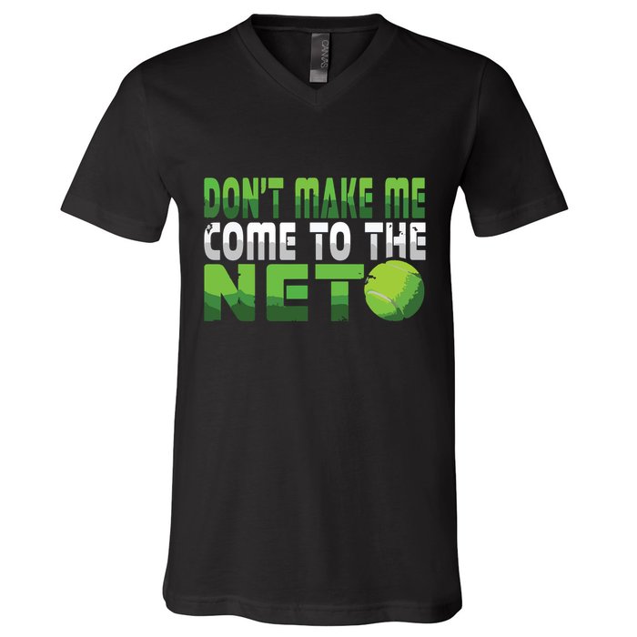 Funny Dont Make Me Come To The Net Tennis Player V-Neck T-Shirt