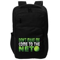 Funny Dont Make Me Come To The Net Tennis Player Impact Tech Backpack