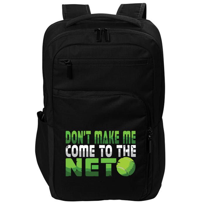 Funny Dont Make Me Come To The Net Tennis Player Impact Tech Backpack