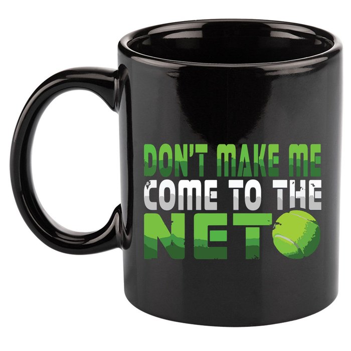 Funny Dont Make Me Come To The Net Tennis Player 11oz C Handle Ceramic Mug