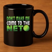 Funny Dont Make Me Come To The Net Tennis Player 11oz C Handle Ceramic Mug
