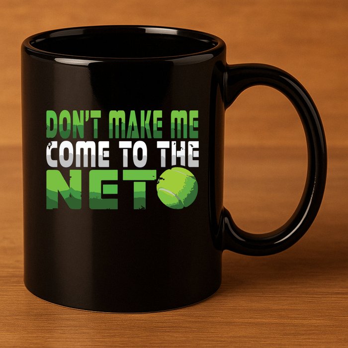 Funny Dont Make Me Come To The Net Tennis Player 11oz C Handle Ceramic Mug