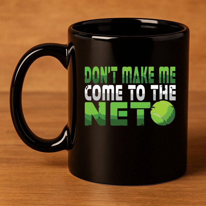 Funny Dont Make Me Come To The Net Tennis Player 11oz C Handle Ceramic Mug