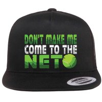 Funny Dont Make Me Come To The Net Tennis Player Flatbill Hat