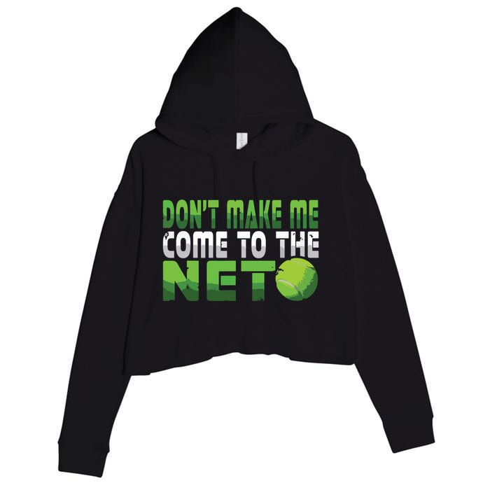Funny Dont Make Me Come To The Net Tennis Player Crop Fleece Hoodie