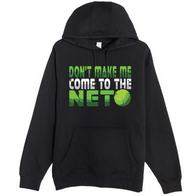 Funny Dont Make Me Come To The Net Tennis Player Premium Pullover Hoodie