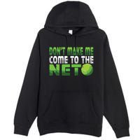 Funny Dont Make Me Come To The Net Tennis Player Premium Pullover Hoodie