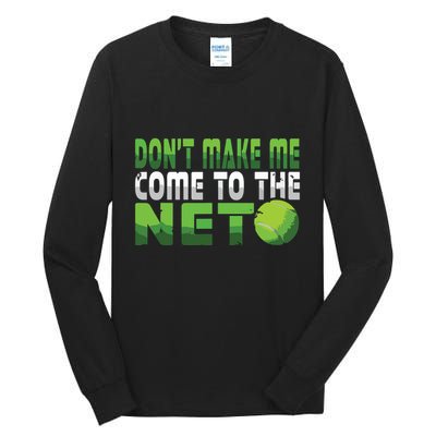 Funny Dont Make Me Come To The Net Tennis Player Tall Long Sleeve T-Shirt