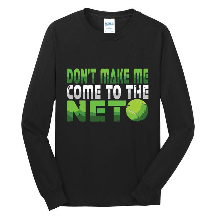 Funny Dont Make Me Come To The Net Tennis Player Tall Long Sleeve T-Shirt