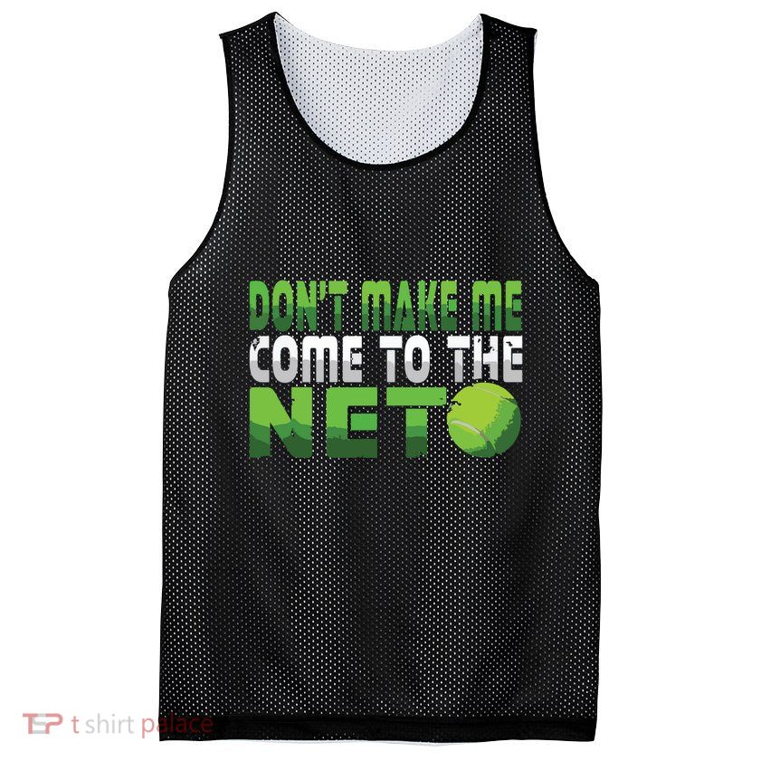 Funny Dont Make Me Come To The Net Tennis Player Mesh Reversible Basketball Jersey Tank