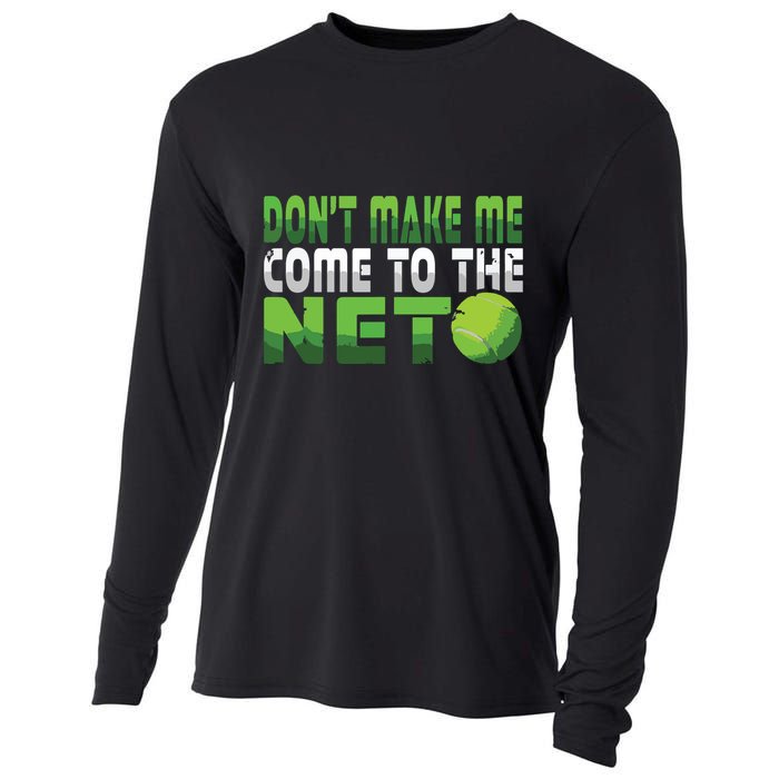 Funny Dont Make Me Come To The Net Tennis Player Cooling Performance Long Sleeve Crew