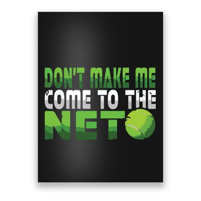 Funny Dont Make Me Come To The Net Tennis Player Poster