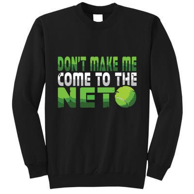 Funny Dont Make Me Come To The Net Tennis Player Tall Sweatshirt