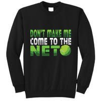 Funny Dont Make Me Come To The Net Tennis Player Tall Sweatshirt