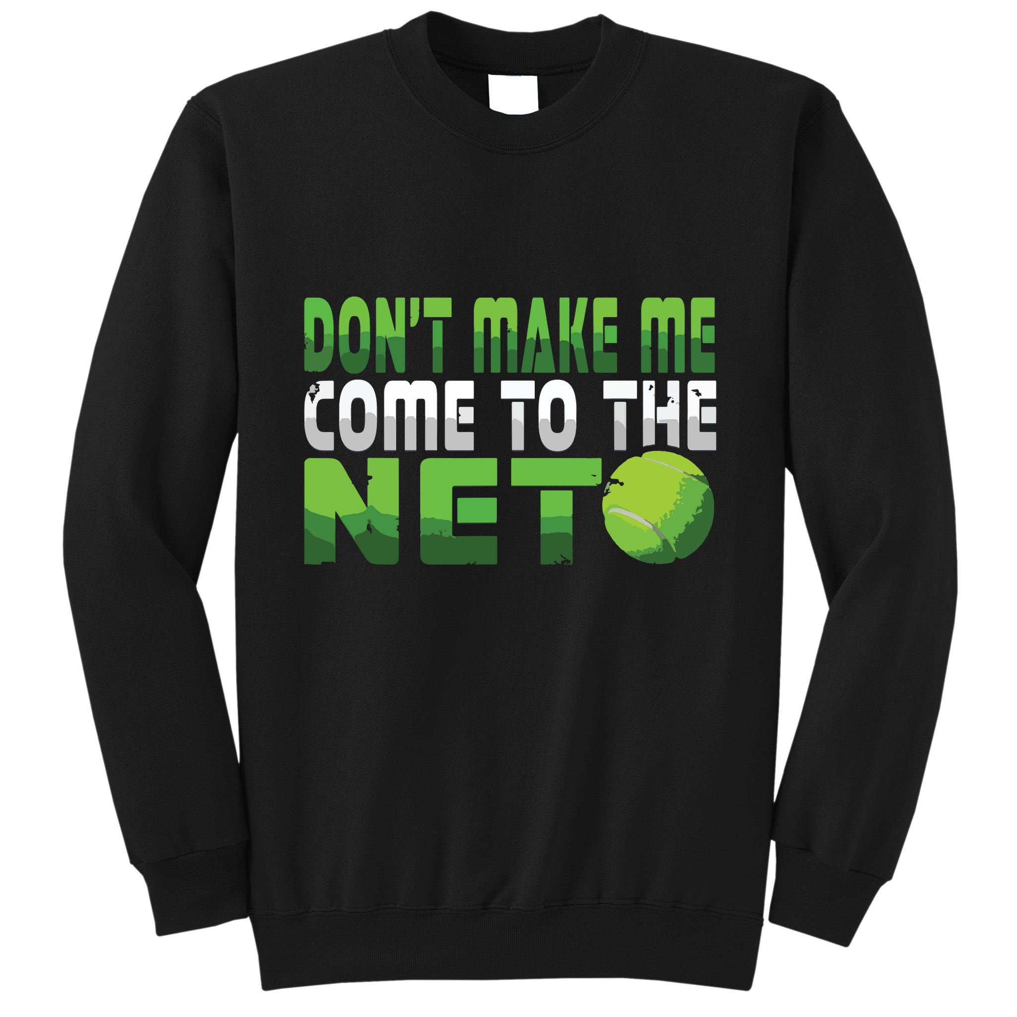 Funny Dont Make Me Come To The Net Tennis Player Tall Sweatshirt