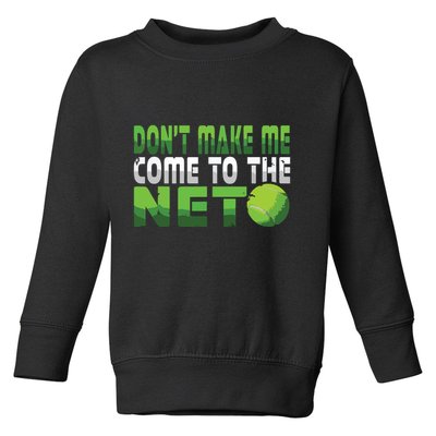 Funny Dont Make Me Come To The Net Tennis Player Toddler Sweatshirt