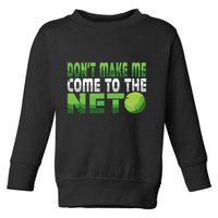 Funny Dont Make Me Come To The Net Tennis Player Toddler Sweatshirt