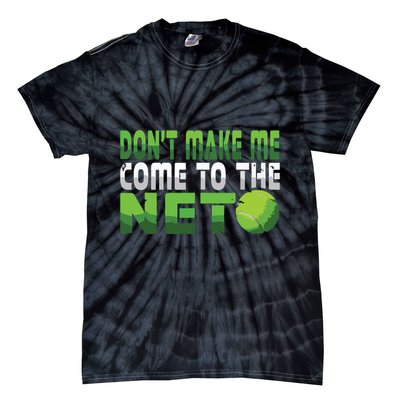 Funny Dont Make Me Come To The Net Tennis Player Tie-Dye T-Shirt