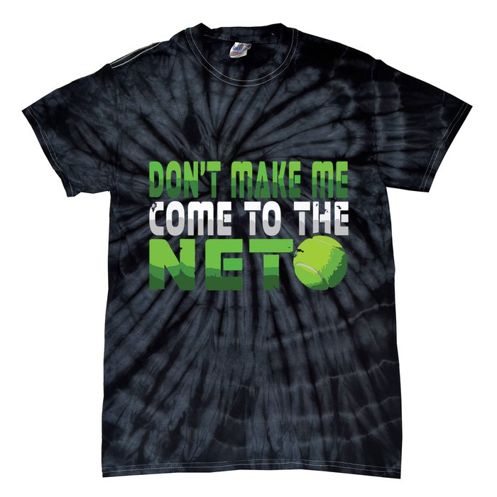 Funny Dont Make Me Come To The Net Tennis Player Tie-Dye T-Shirt