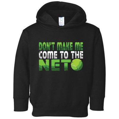 Funny Dont Make Me Come To The Net Tennis Player Toddler Hoodie