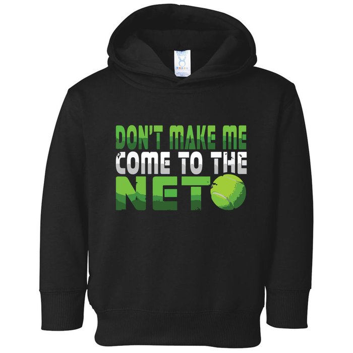 Funny Dont Make Me Come To The Net Tennis Player Toddler Hoodie