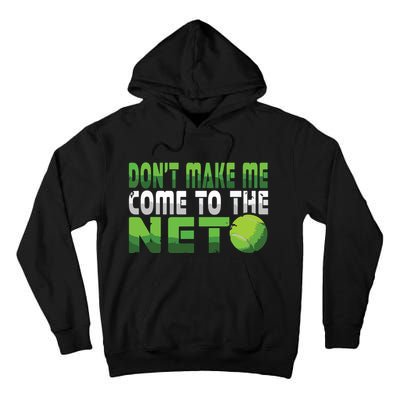 Funny Dont Make Me Come To The Net Tennis Player Tall Hoodie