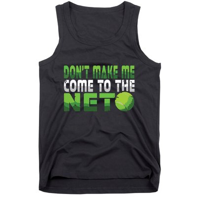 Funny Dont Make Me Come To The Net Tennis Player Tank Top