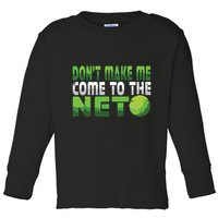 Funny Dont Make Me Come To The Net Tennis Player Toddler Long Sleeve Shirt