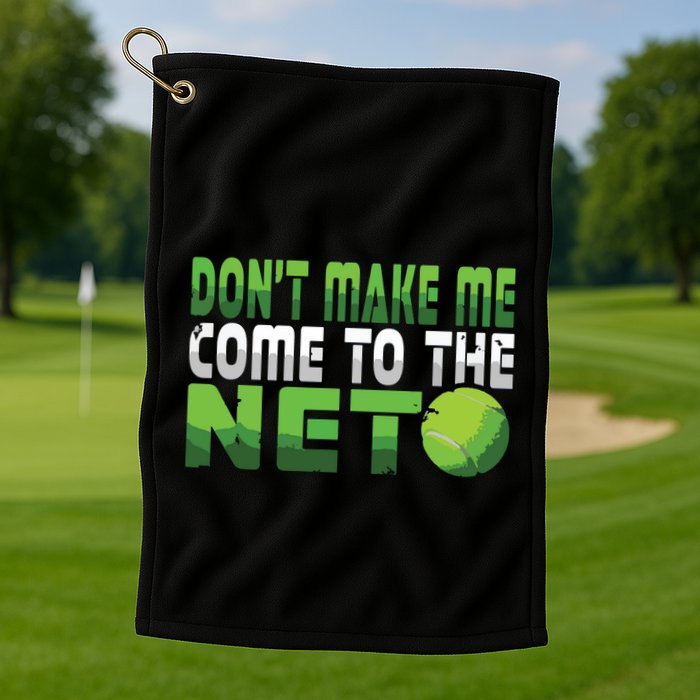 Funny Dont Make Me Come To The Net Tennis Player Golf Towel