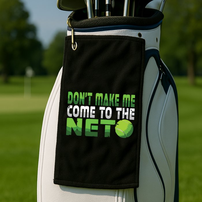 Funny Dont Make Me Come To The Net Tennis Player Golf Towel
