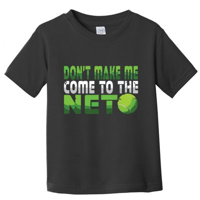 Funny Dont Make Me Come To The Net Tennis Player Toddler T-Shirt