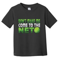 Funny Dont Make Me Come To The Net Tennis Player Toddler T-Shirt