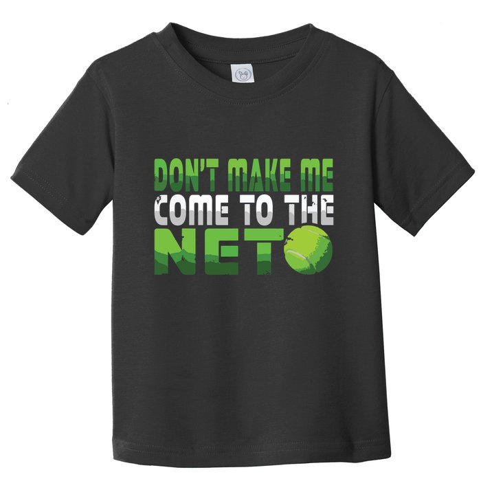 Funny Dont Make Me Come To The Net Tennis Player Toddler T-Shirt