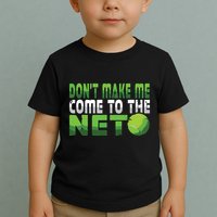 Funny Dont Make Me Come To The Net Tennis Player Toddler T-Shirt